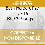 Beth Halbert Psy D - Dr Beth'S Songs Children Want Their Parents cd