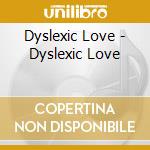 Dyslexic Love - Dyslexic Love cd