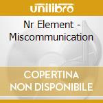 Nr Element - Miscommunication cd