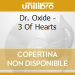 Dr. Oxide - 3 Of Hearts cd musicale di Dr. Oxide