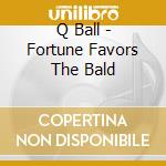 Q Ball - Fortune Favors The Bald cd