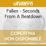Fallen - Seconds From A Beatdown cd musicale di Fallen