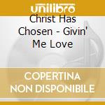 Christ Has Chosen - Givin' Me Love cd