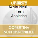 Kevin Neal - Fresh Anointing cd