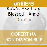 R.A.N. Aka Lord Blessed - Anno Domini cd musicale di R.A.N. Aka Lord Blessed