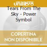 Tears From The Sky - Power Symbol cd musicale di Tears From The Sky
