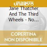 Jane Thatcher And The Third Wheels - No Way To Say cd