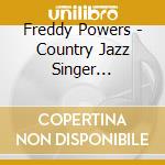 Freddy Powers - Country Jazz Singer Collectors Edition cd musicale di Freddy Powers