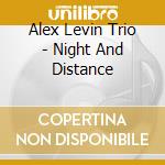 Alex Levin Trio - Night And Distance cd musicale di Alex Levin Trio