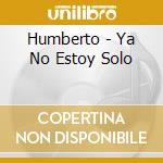 Humberto - Ya No Estoy Solo cd