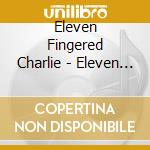 Eleven Fingered Charlie - Eleven Fingered Charlie cd