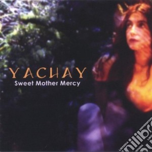 Yachay - Sweet Mother Mercy cd musicale di Yachay