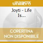Joyti - Life Is...