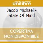 Jacob Michael - State Of Mind cd musicale di Jacob Michael