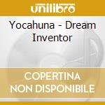 Yocahuna - Dream Inventor cd