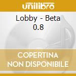 Lobby - Beta 0.8 cd