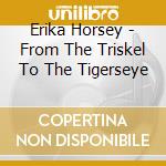 Erika Horsey - From The Triskel To The Tigerseye cd