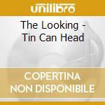 The Looking - Tin Can Head