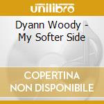 Dyann Woody - My Softer Side cd