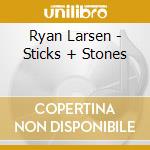 Ryan Larsen - Sticks + Stones cd