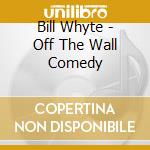 Bill Whyte - Off The Wall Comedy cd