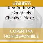Rev Andrew & Songbirds Cheairs - Make Up Your Mind cd