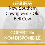 New Southern Cowtippers - Old Bell Cow cd musicale di New Southern Cowtippers
