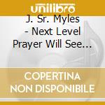 J. Sr. Myles - Next Level Prayer Will See You Through cd