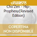 Cho'Zen - Hip- Prophesy(Revised Edition) cd