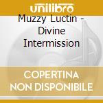Muzzy Luctin - Divine Intermission cd