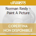 Norman Reidy - Paint A Picture cd musicale di Norman Reidy