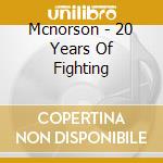 Mcnorson - 20 Years Of Fighting cd musicale di Mcnorson
