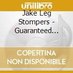 Jake Leg Stompers - Guaranteed Absolutely Pure cd