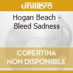 Hogan Beach - Bleed Sadness cd