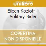 Eileen Kozloff - Solitary Rider cd musicale di Eileen Kozloff