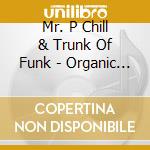 Mr. P Chill & Trunk Of Funk - Organic Hip Hop 2 cd