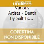 Various Artists - Death By Salt Ii: A Slug Magazine Compilation cd