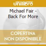 Michael Fair - Back For More cd musicale di Michael Fair