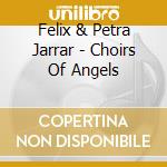 Felix & Petra Jarrar - Choirs Of Angels cd