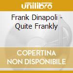 Frank Dinapoli - Quite Frankly cd musicale di Frank Dinapoli