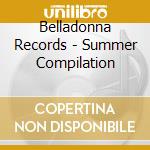 Belladonna Records - Summer Compilation cd musicale di Belladonna Records