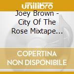 Joey Brown - City Of The Rose Mixtape Volume I.