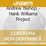 Andrew Bishop - Hank Williams Project cd