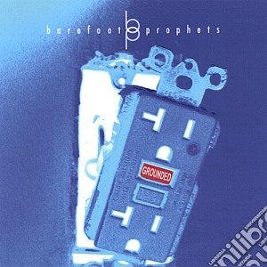 Barefoot Prophets - Grounded cd musicale di Barefoot Prophets