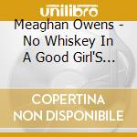 Meaghan Owens - No Whiskey In A Good Girl'S River cd musicale di Meaghan Owens