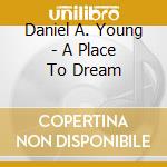 Daniel A. Young - A Place To Dream cd