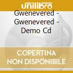 Gwenevered - Gwenevered - Demo Cd cd musicale di Gwenevered