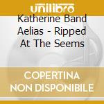 Katherine Band Aelias - Ripped At The Seems cd