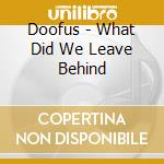 Doofus - What Did We Leave Behind cd