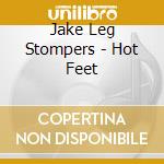 Jake Leg Stompers - Hot Feet cd musicale di Jake Leg Stompers
